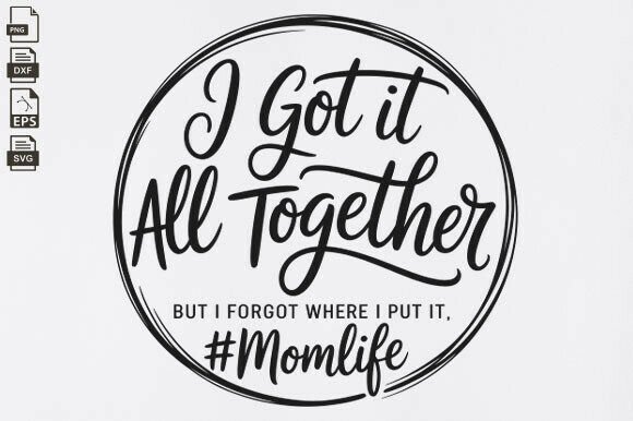I Got It All Together, Funny, Mom Life